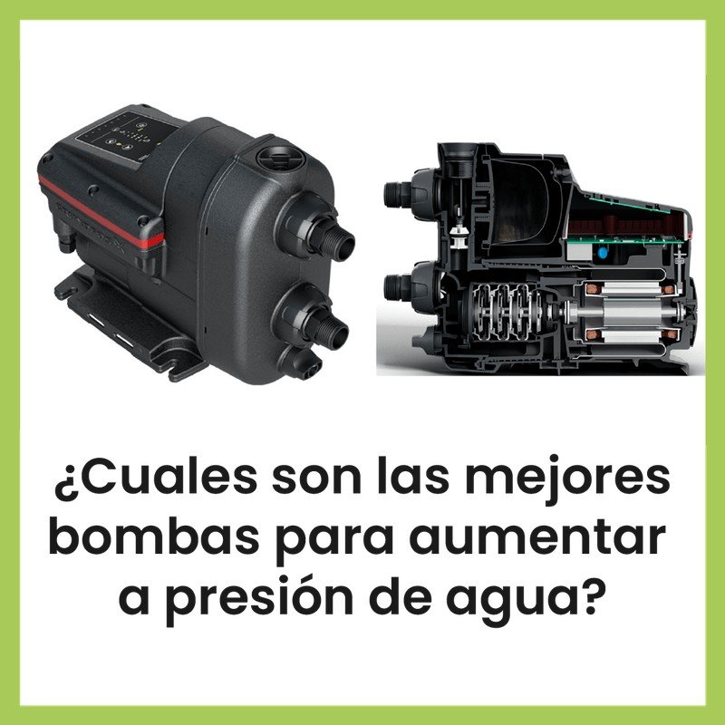 ¿Cuáles son las mejores bombas para aumentar la presión de agua?