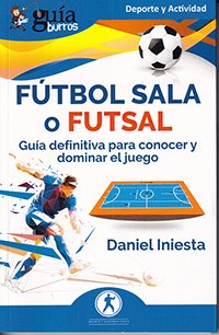 Fútbol Sala o Futsal Guía definitiva para conocer y dominar el ...
